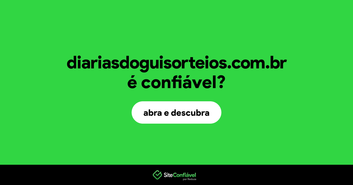 O site diariasdoguisorteios.com.br é confiável?