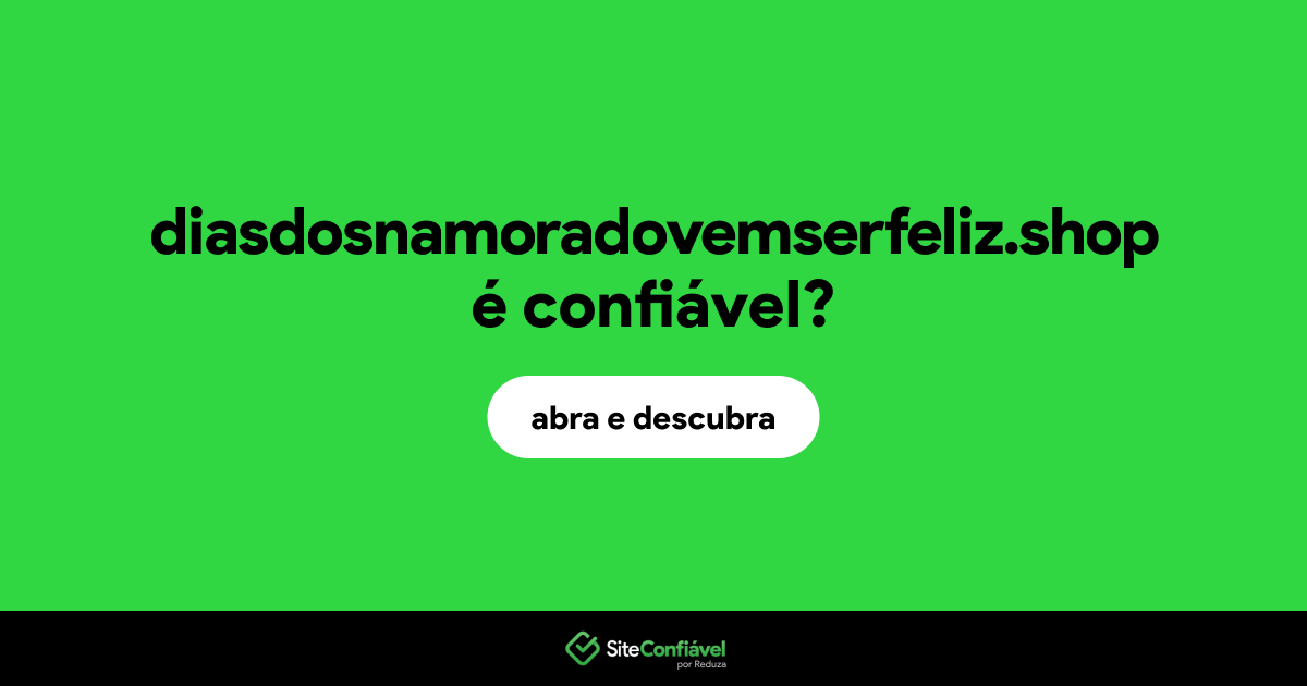 O site diasdosnamoradovemserfeliz.shop é confiável?