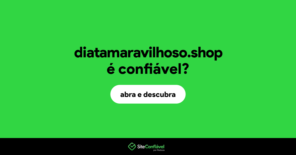 O site diatamaravilhoso.shop é confiável?
