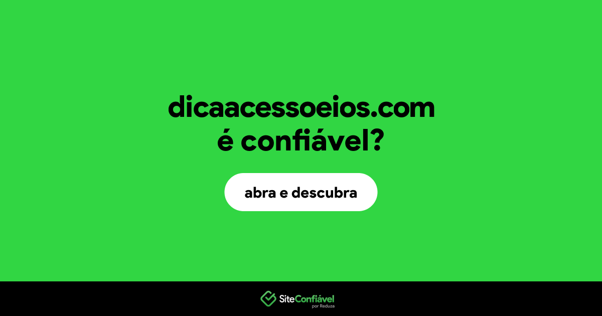 O site dicaacessoeios.com é confiável?