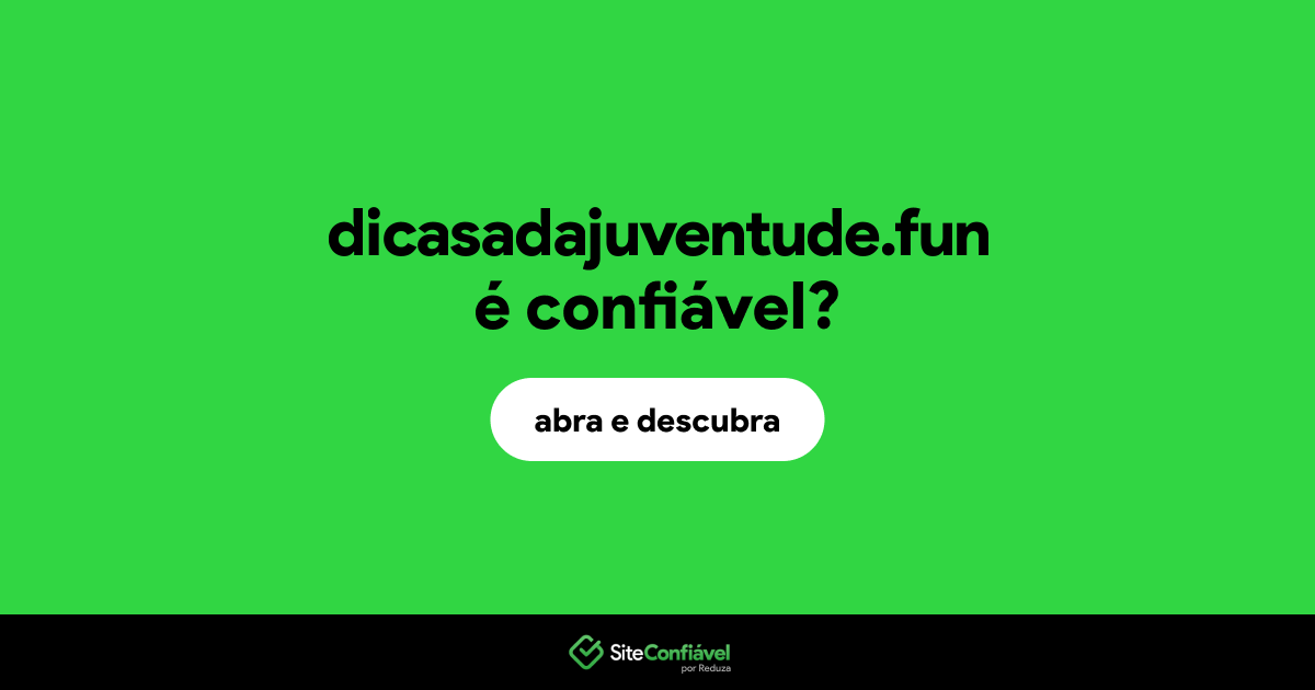 O site dicasadajuventude.fun é confiável?