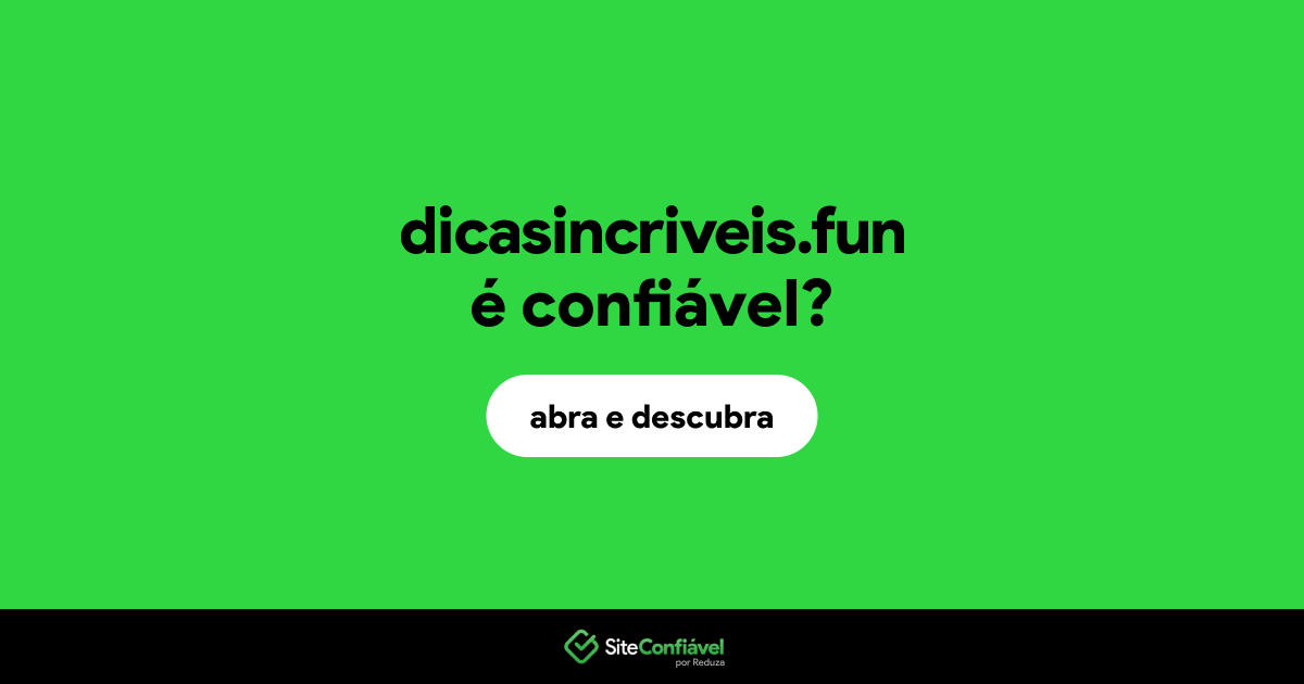 O site dicasincriveis.fun é confiável?