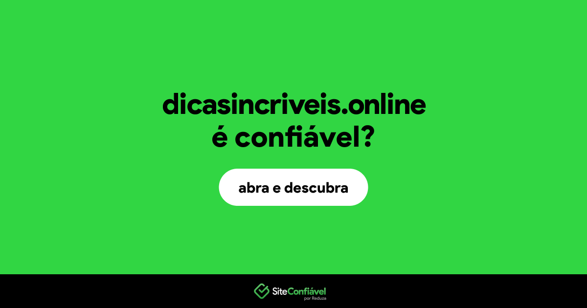 O site dicasincriveis.online é confiável?
