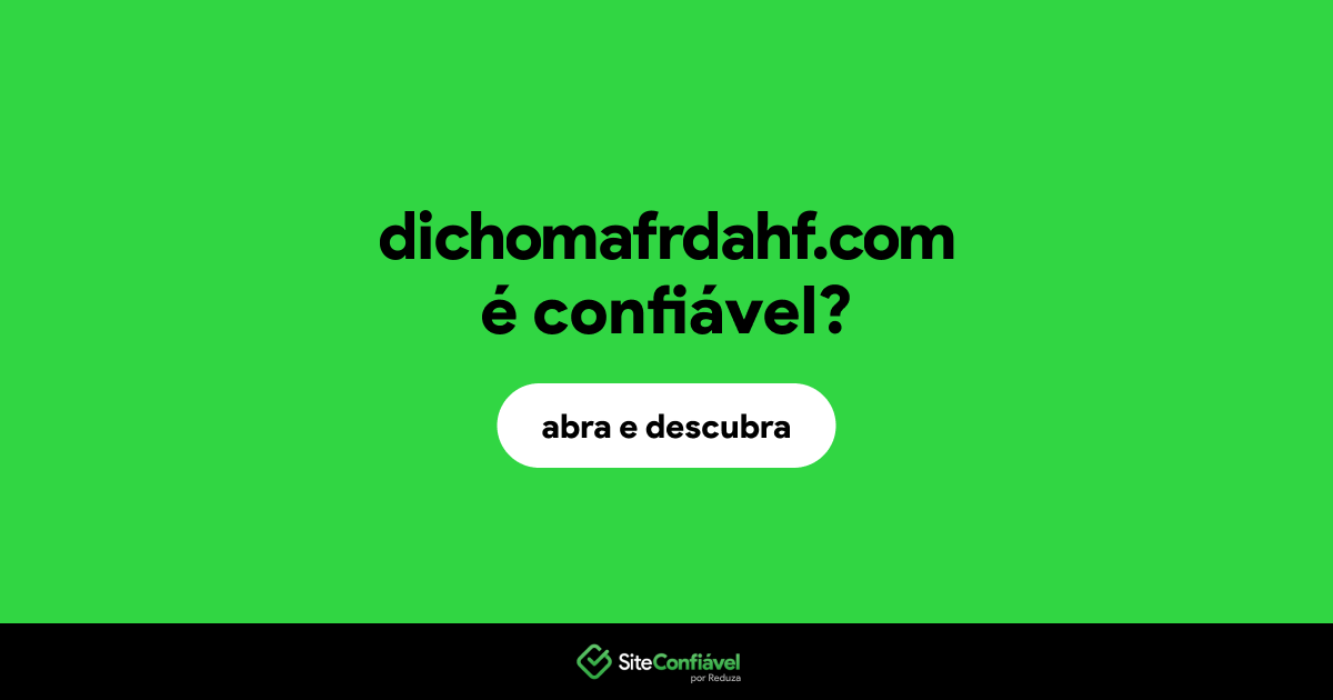 O site dichomafrdahf.com é confiável?