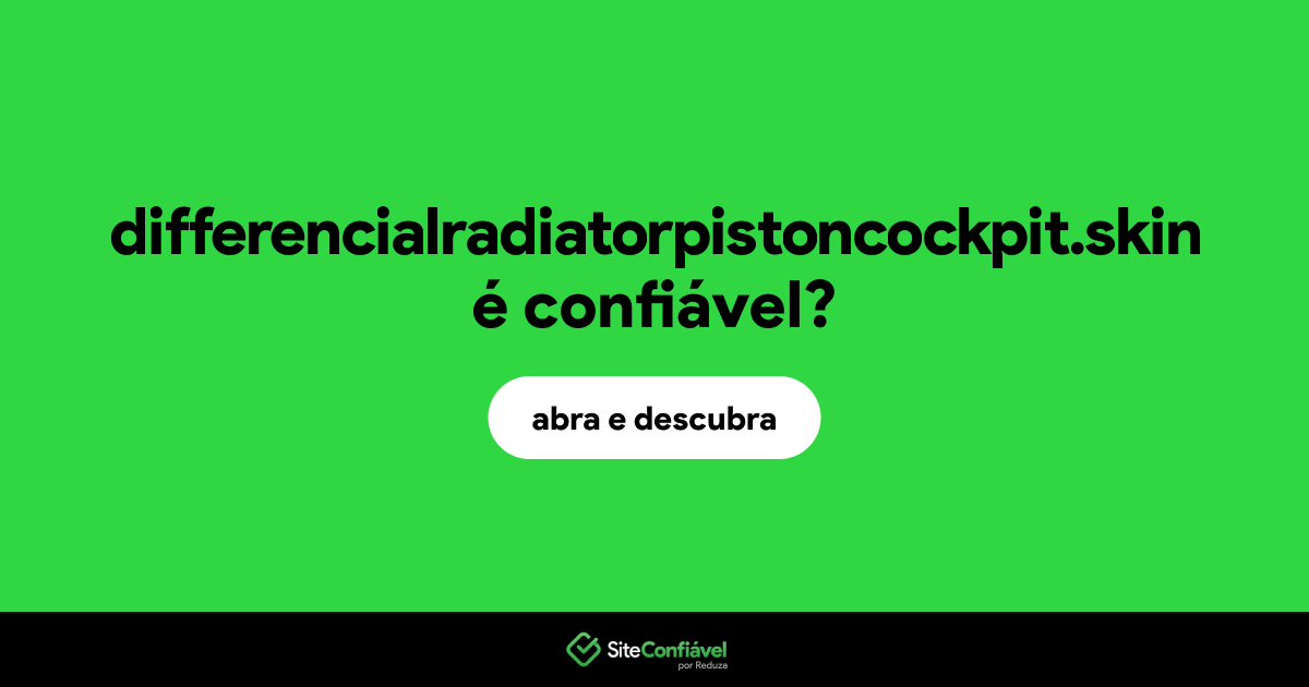 O site differencialradiatorpistoncockpit.skin é confiável?