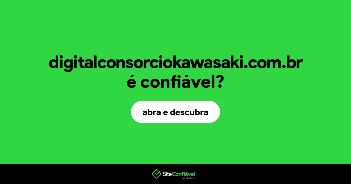 O site digitalconsorciokawasaki.com.br é confiável?