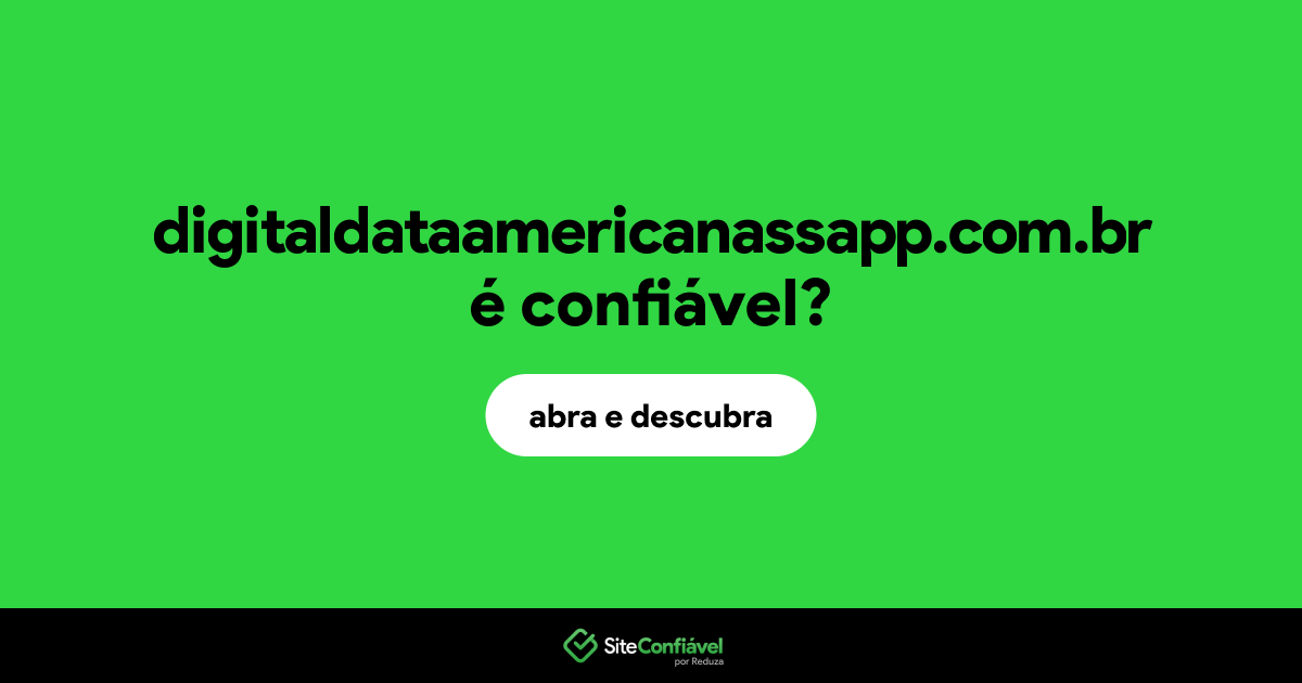 O site digitaldataamericanassapp.com.br é confiável?