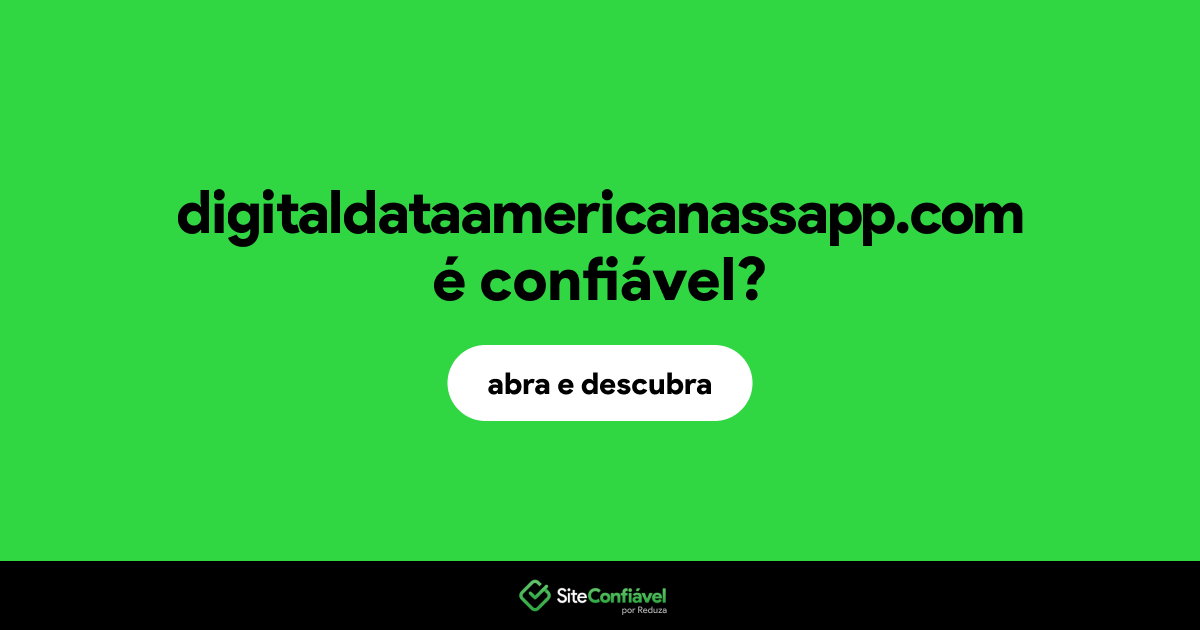 O site digitaldataamericanassapp.com é confiável?