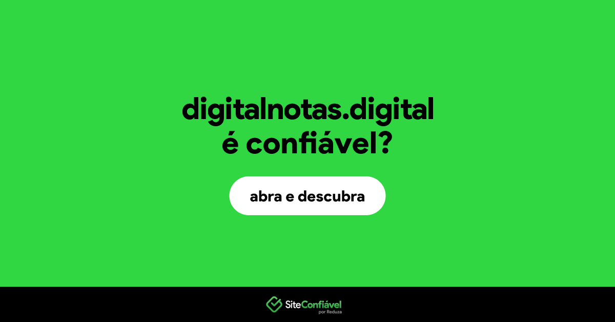 O site digitalnotas.digital é confiável?
