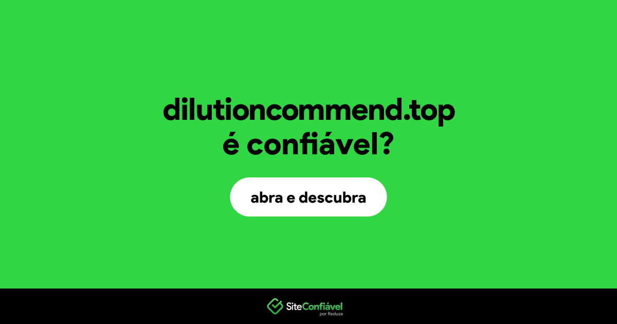 O site dilutioncommend.top é confiável?