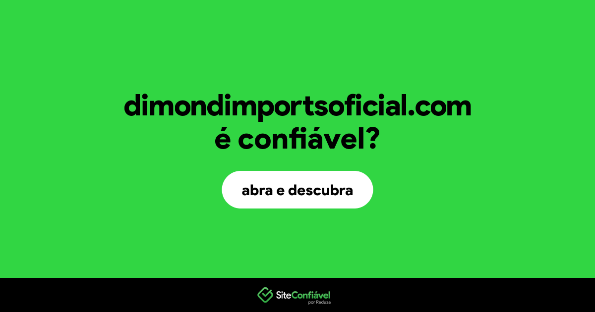 O site dimondimportsoficial.com é confiável?
