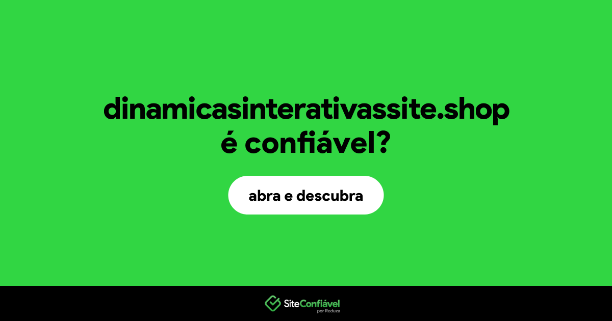 O site dinamicasinterativassite.shop é confiável?