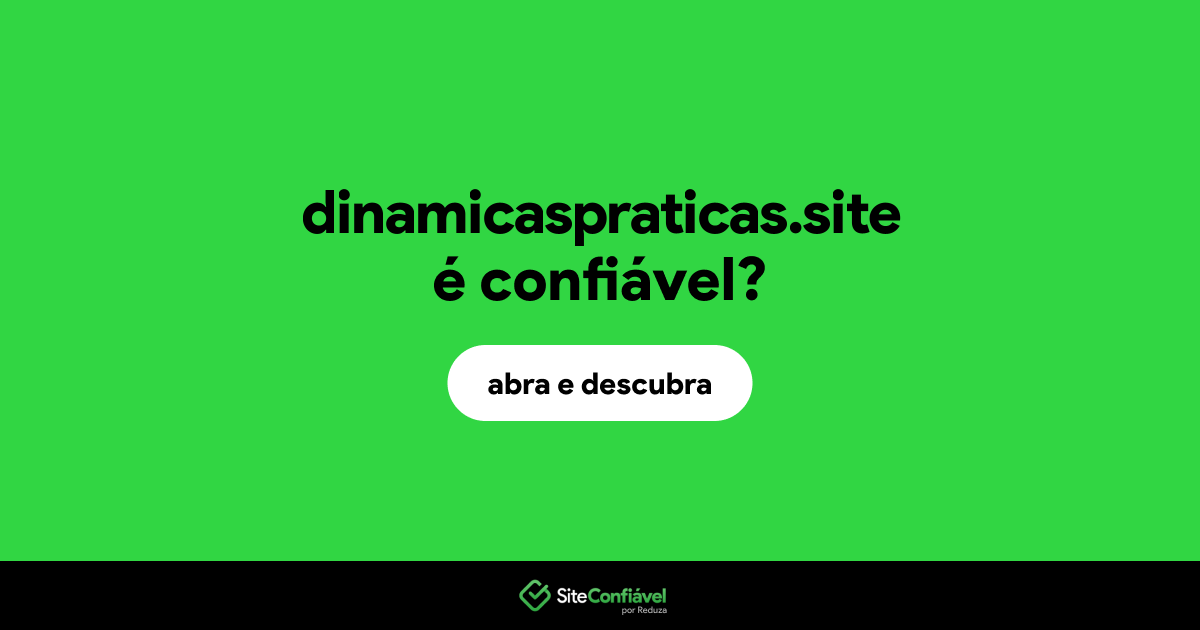 O site dinamicaspraticas.site é confiável?