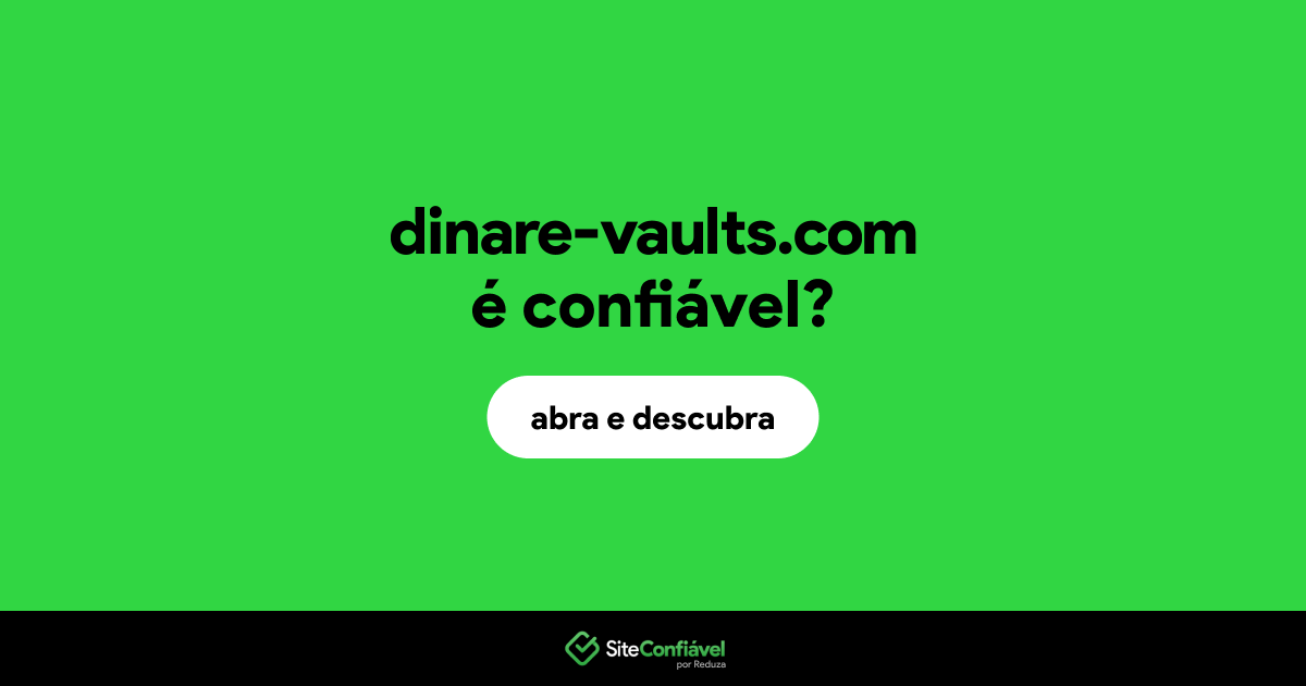 O site dinare-vaults.com é confiável?