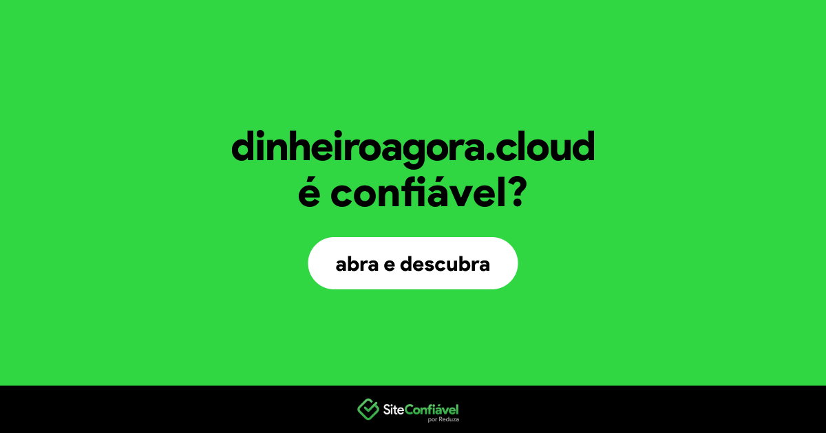 O site dinheiroagora.cloud é confiável?