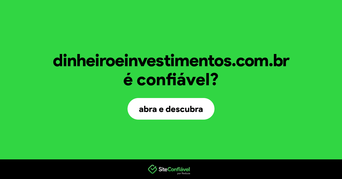 O site dinheiroeinvestimentos.com.br é confiável?