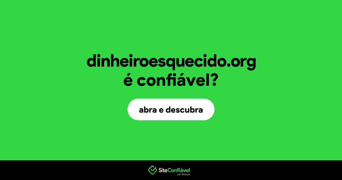 O site dinheiroesquecido.org é confiável?
