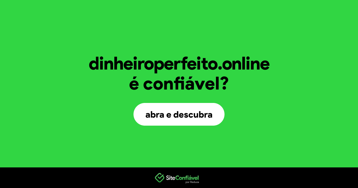 O site dinheiroperfeito.online é confiável?