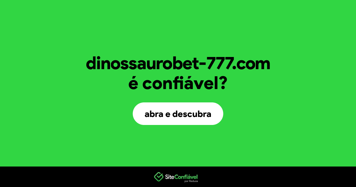 O site dinossaurobet-777.com é confiável?