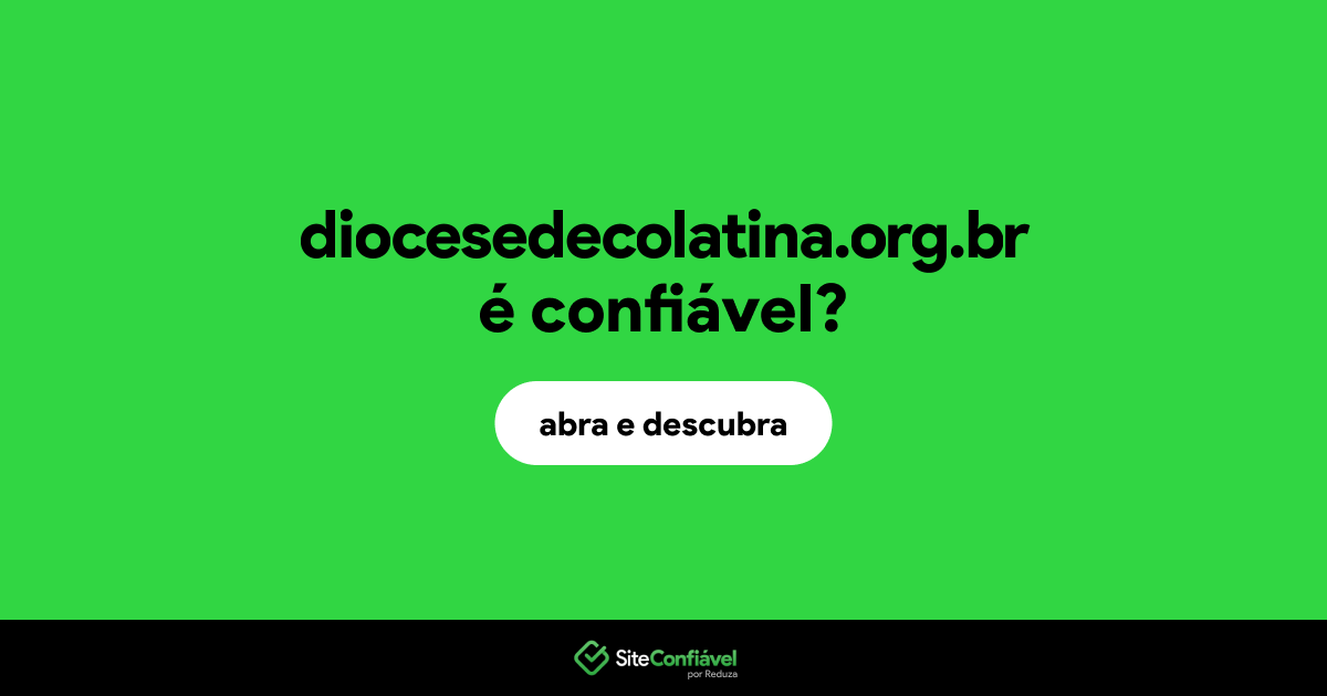 O site diocesedecolatina.org.br é confiável?