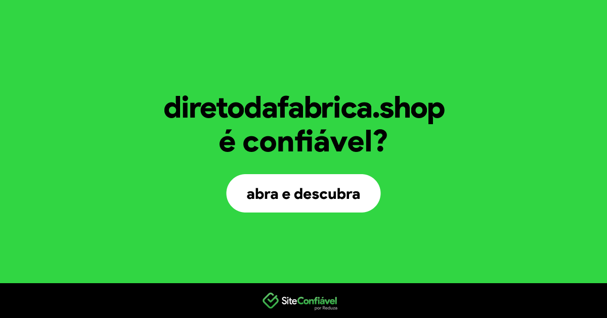 O site diretodafabrica.shop é confiável?