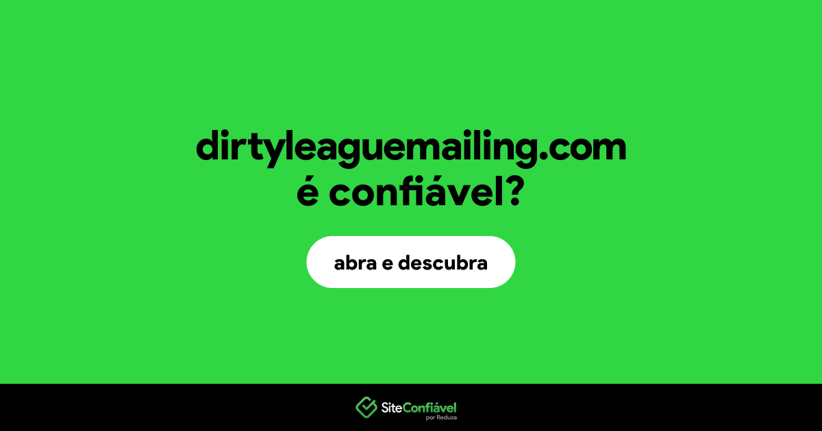 O site dirtyleaguemailing.com é confiável?