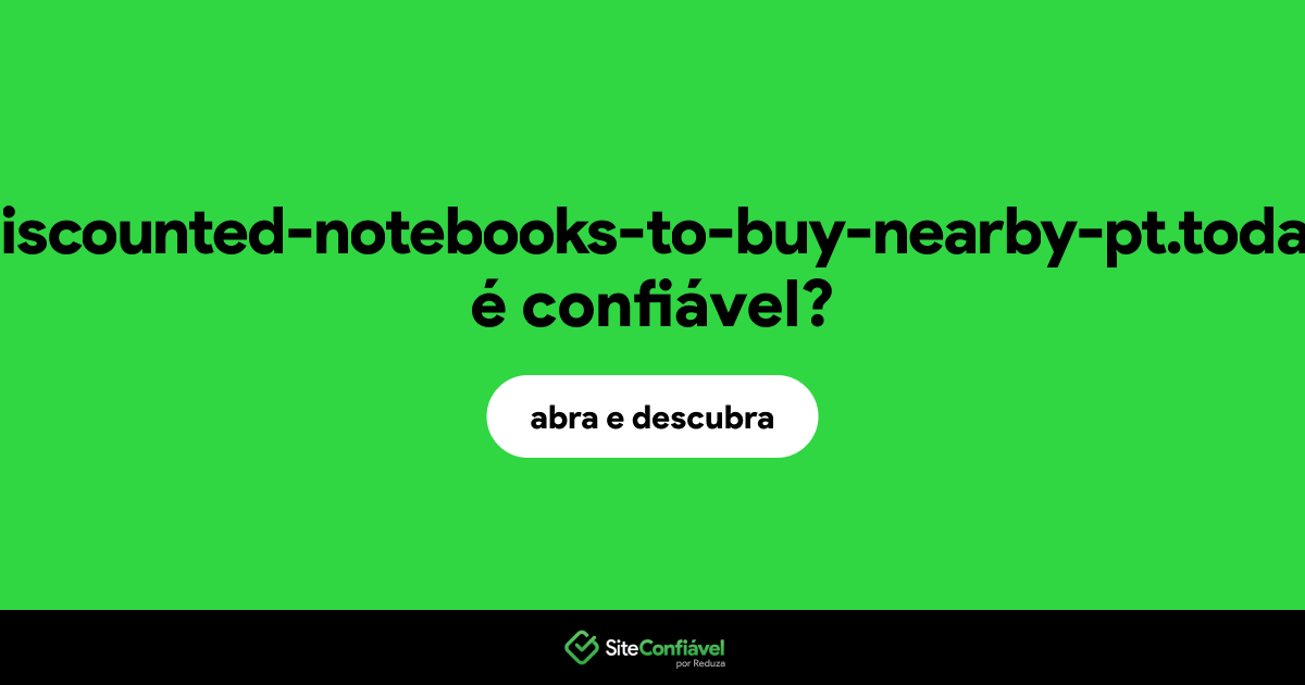 O site discounted-notebooks-to-buy-nearby-pt.today é confiável?
