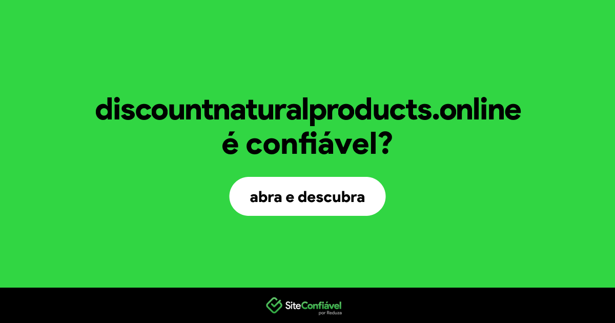 O site discountnaturalproducts.online é confiável?