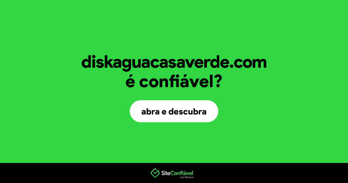 O site diskaguacasaverde.com é confiável?