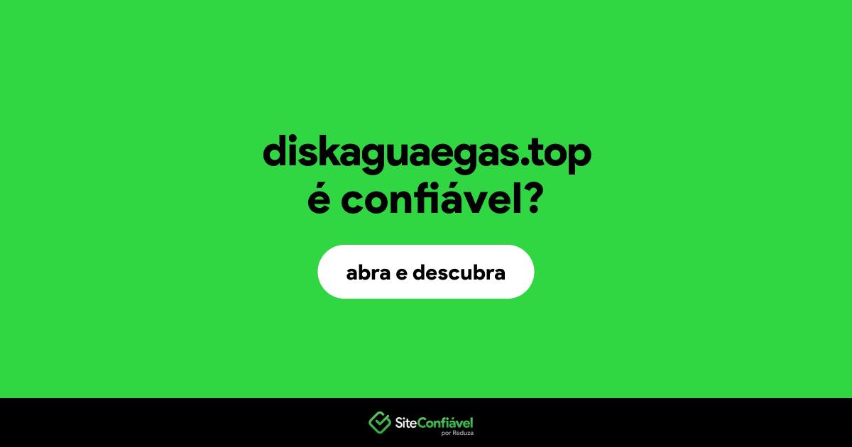 O site diskaguaegas.top é confiável?
