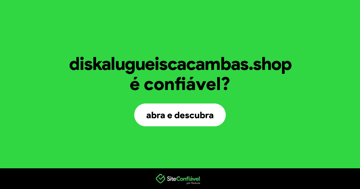 O site diskalugueiscacambas.shop é confiável?
