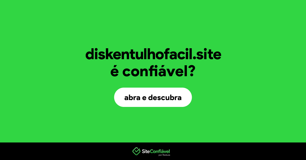 O site diskentulhofacil.site é confiável?