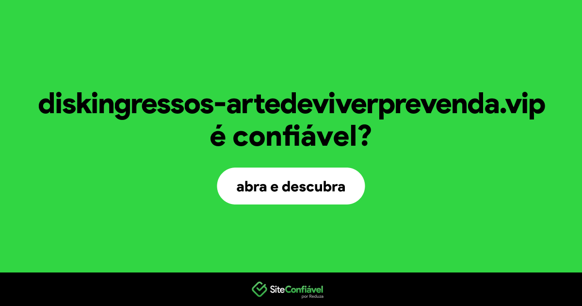 O site diskingressos-artedeviverprevenda.vip é confiável?
