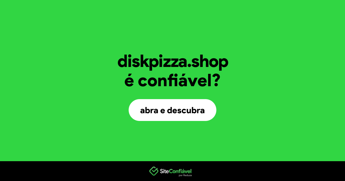 O site diskpizza.shop é confiável?