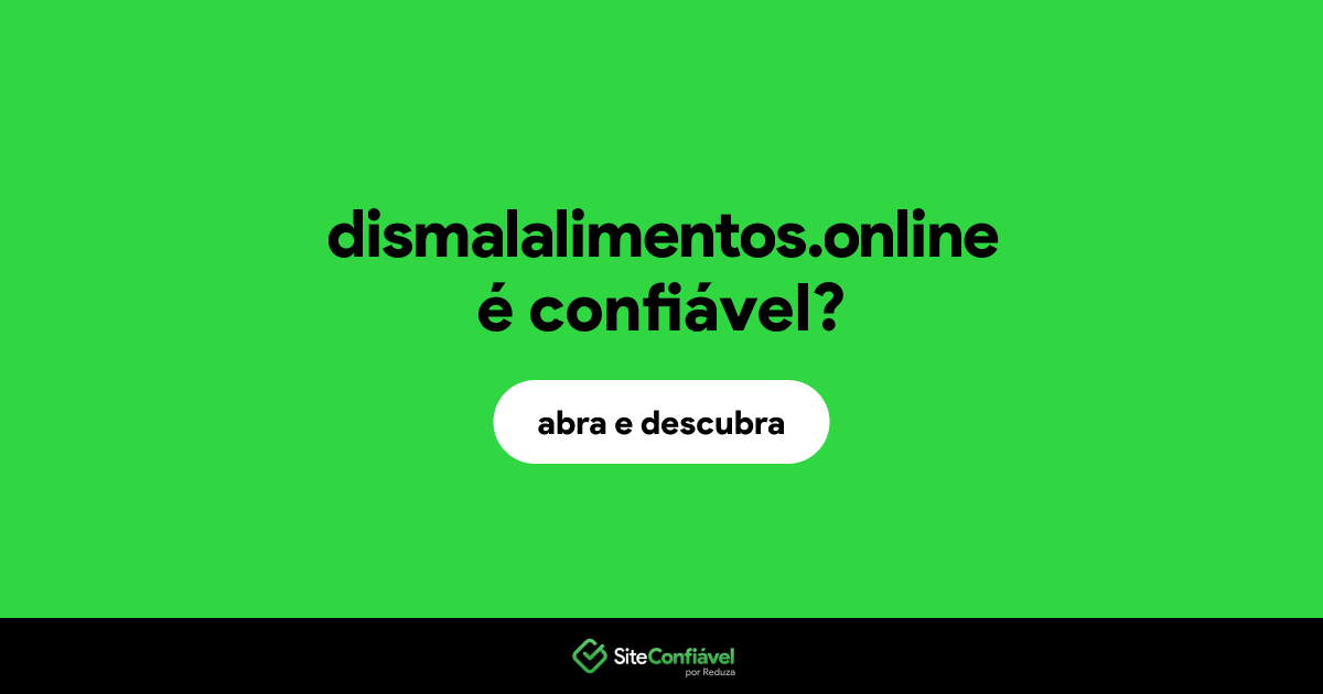 O site dismalalimentos.online é confiável?