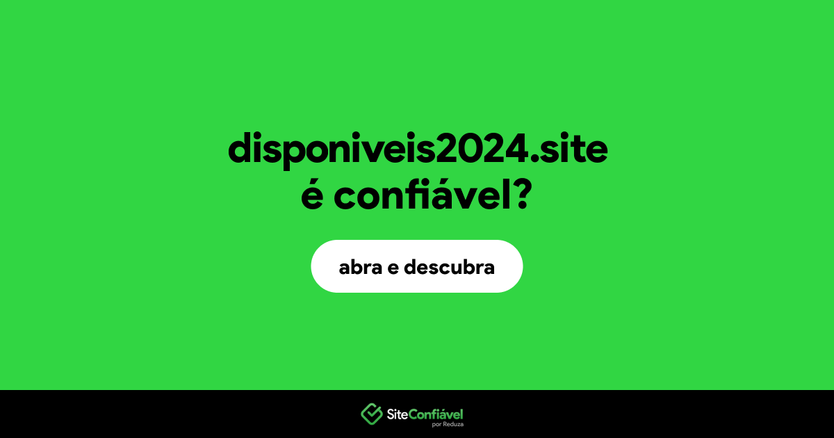 O site disponiveis2024.site é confiável?