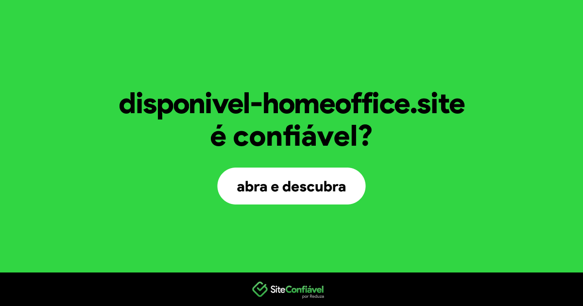 O site disponivel-homeoffice.site é confiável?