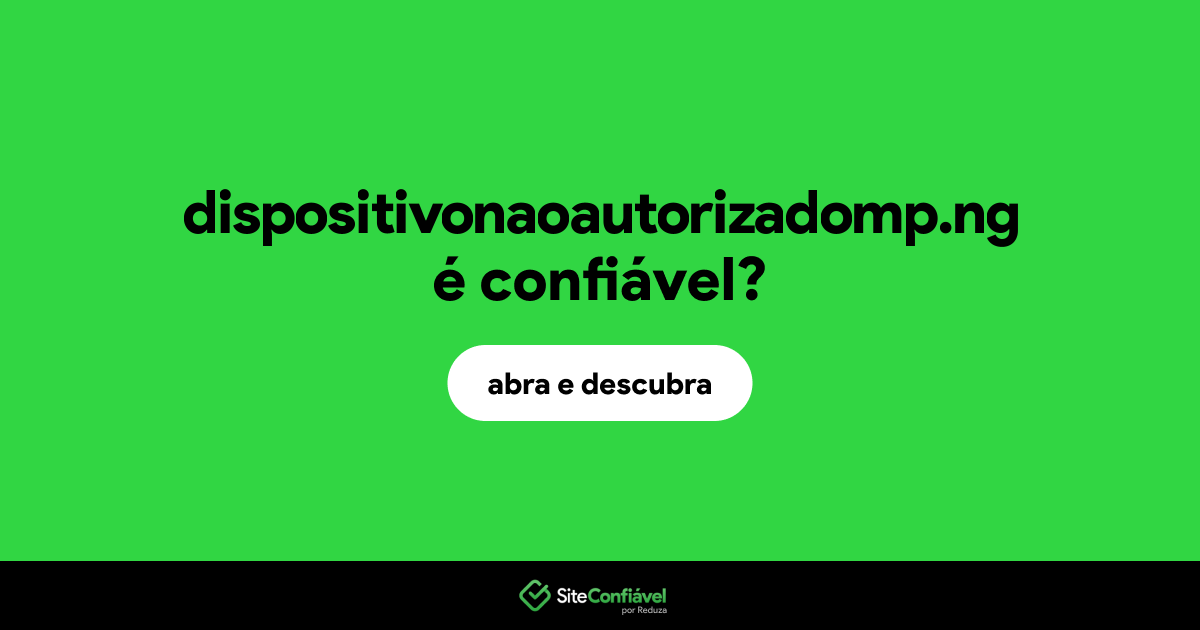 O site dispositivonaoautorizadomp.ng é confiável?