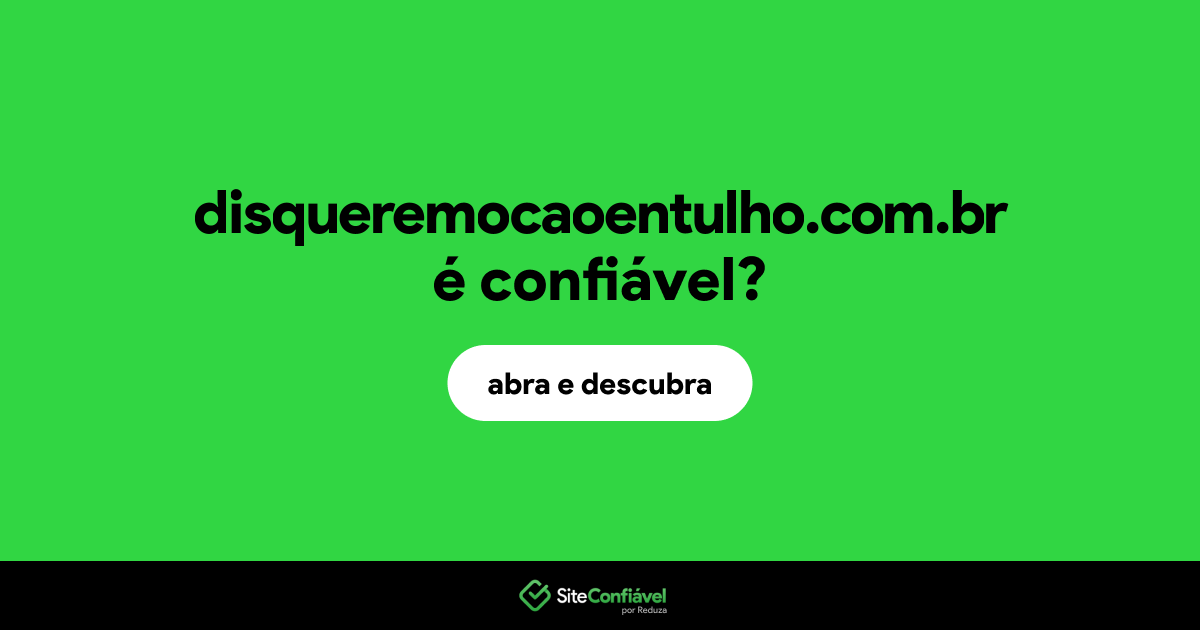 O site disqueremocaoentulho.com.br é confiável?