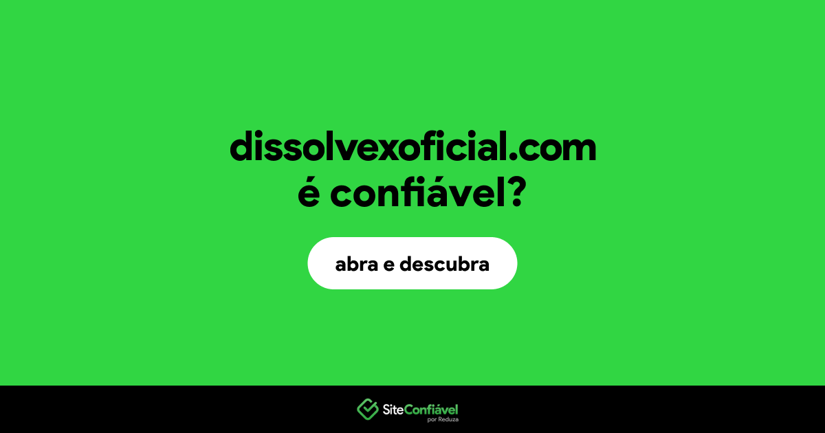 O site dissolvexoficial.com é confiável?