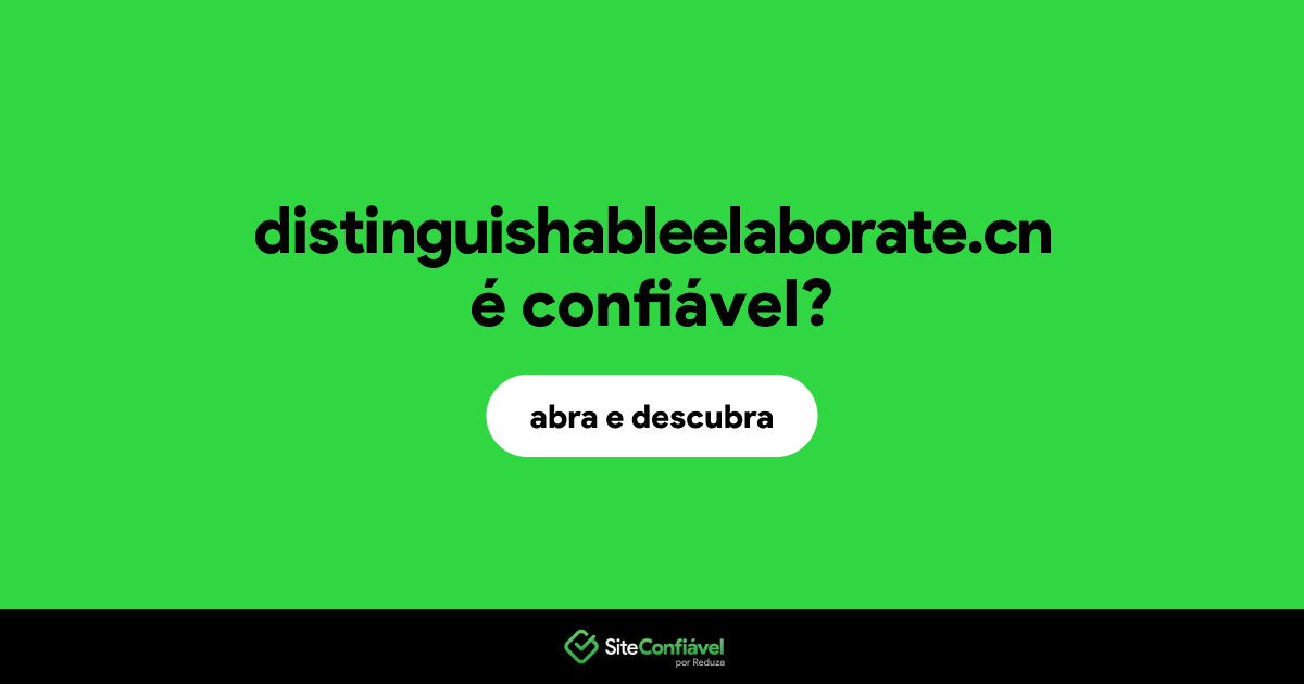 O site distinguishableelaborate.cn é confiável?