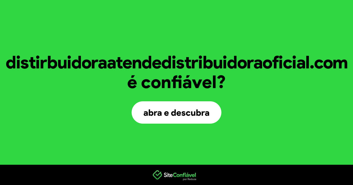 O site distirbuidoraatendedistribuidoraoficial.com é confiável?
