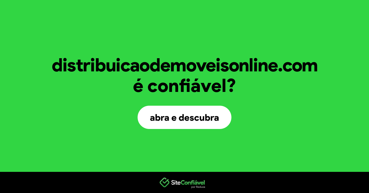 O site distribuicaodemoveisonline.com é confiável?