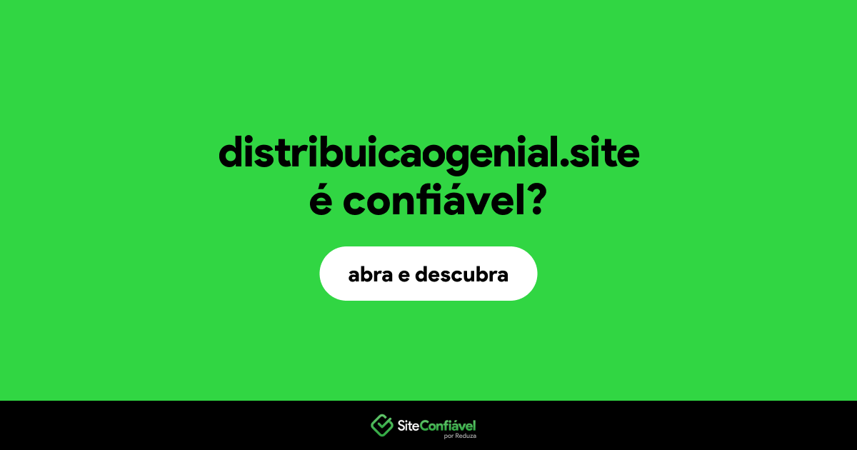 O site distribuicaogenial.site é confiável?