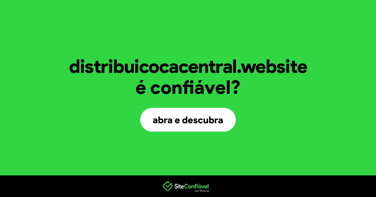 O site distribuicocacentral.website é confiável?