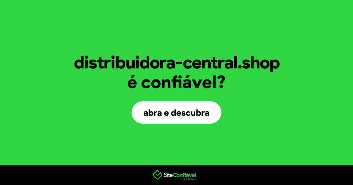 O site distribuidora-central.shop é confiável?
