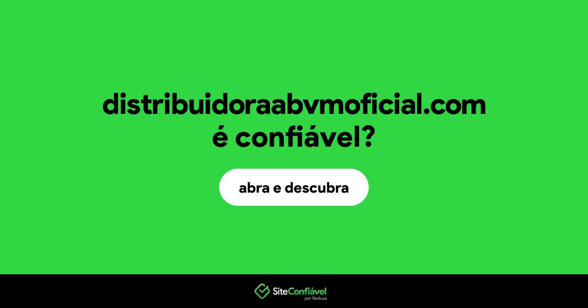 O site distribuidoraabvmoficial.com é confiável?