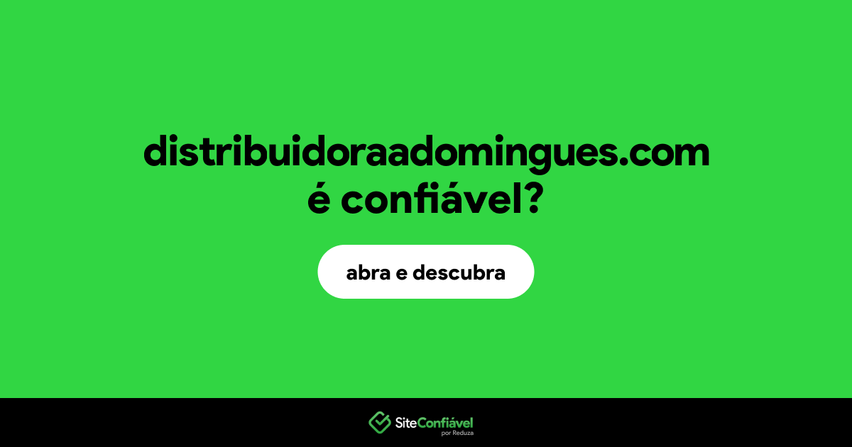 O site distribuidoraadomingues.com é confiável?