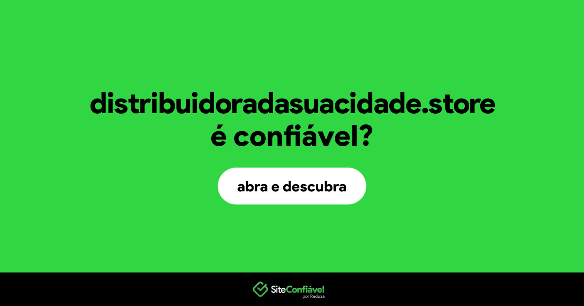 O site distribuidoradasuacidade.store é confiável?