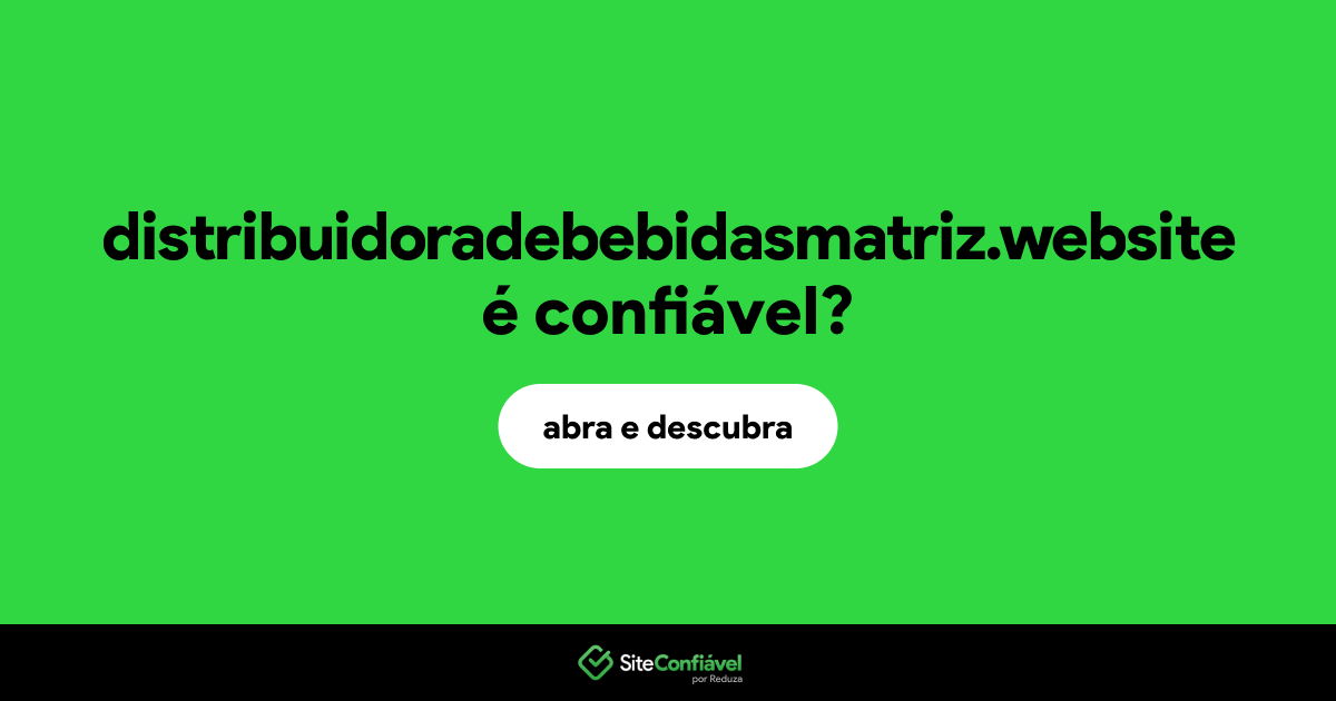 O site distribuidoradebebidasmatriz.website é confiável?
